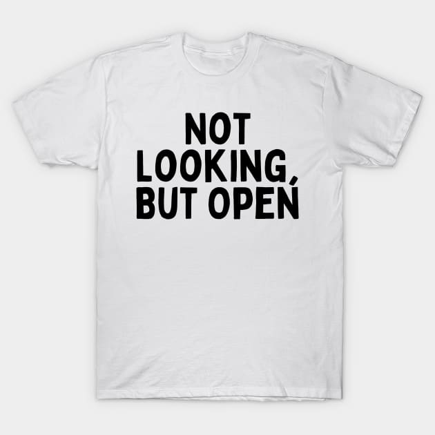 Not Looking, But Open, Singles Awareness Day T-Shirt by DivShot 